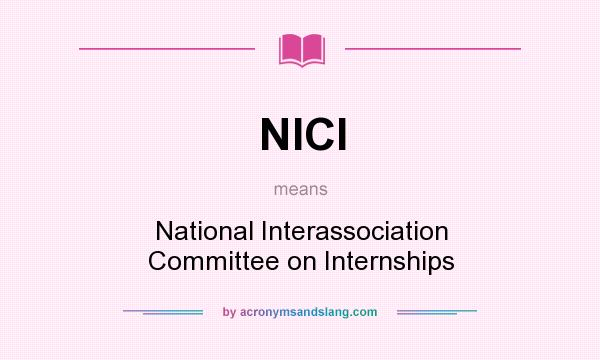 What does NICI mean? It stands for National Interassociation Committee on Internships