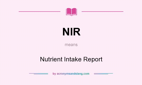 What does NIR mean? It stands for Nutrient Intake Report