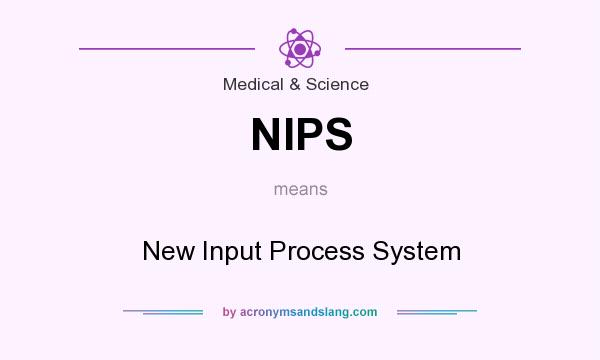 What does NIPS mean? It stands for New Input Process System