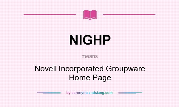 What does NIGHP mean? It stands for Novell Incorporated Groupware Home Page