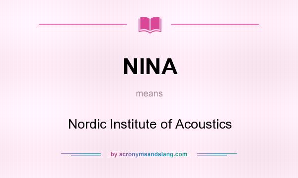 What does NINA mean? It stands for Nordic Institute of Acoustics
