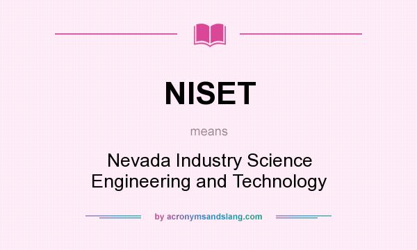 What does NISET mean? It stands for Nevada Industry Science Engineering and Technology