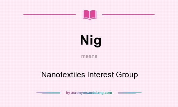 What does Nig mean? It stands for Nanotextiles Interest Group