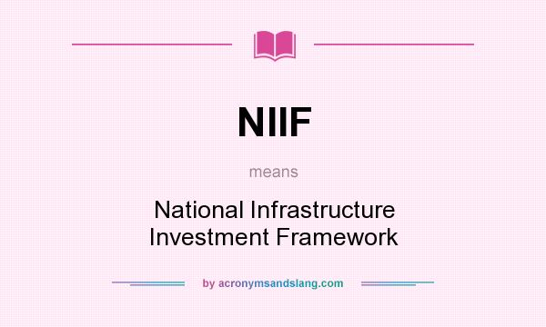 What does NIIF mean? It stands for National Infrastructure Investment Framework