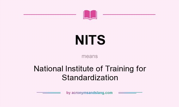 What does NITS mean? It stands for National Institute of Training for Standardization