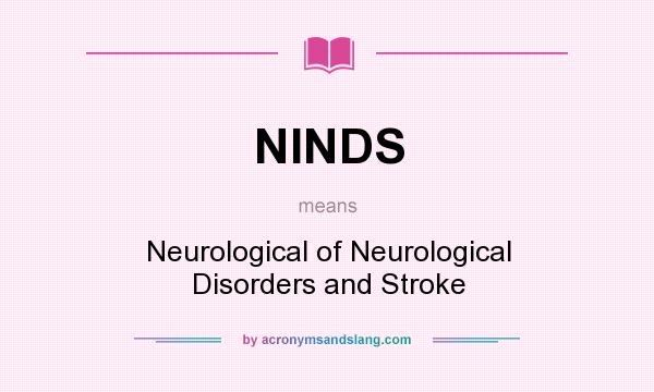 What does NINDS mean? It stands for Neurological of Neurological Disorders and Stroke