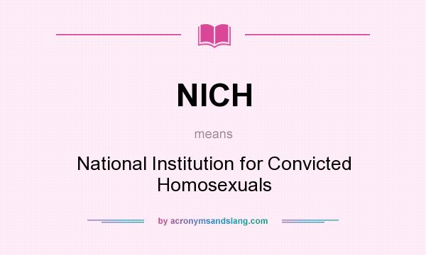 What does NICH mean? It stands for National Institution for Convicted Homosexuals