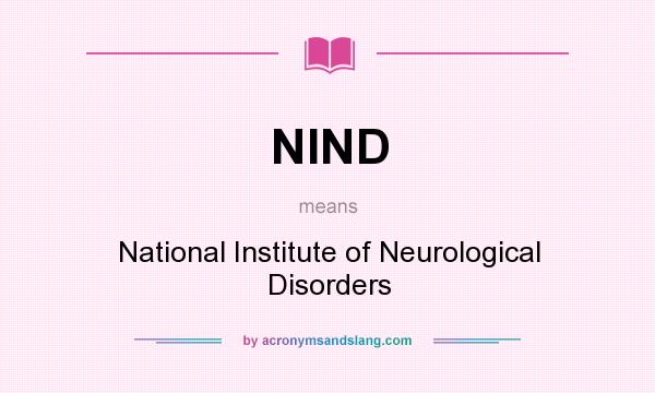 What does NIND mean? It stands for National Institute of Neurological Disorders