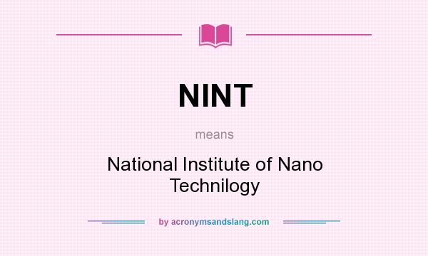 What does NINT mean? It stands for National Institute of Nano Technilogy