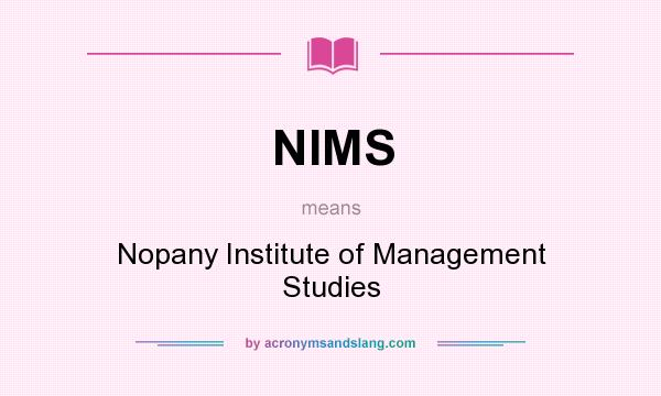What does NIMS mean? It stands for Nopany Institute of Management Studies