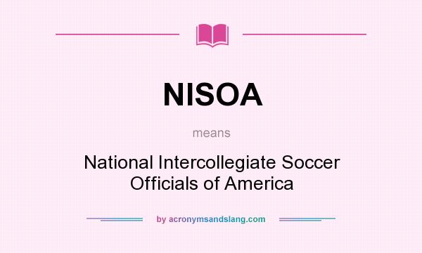 What does NISOA mean? It stands for National Intercollegiate Soccer Officials of America