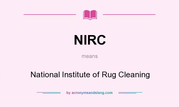 What does NIRC mean? It stands for National Institute of Rug Cleaning