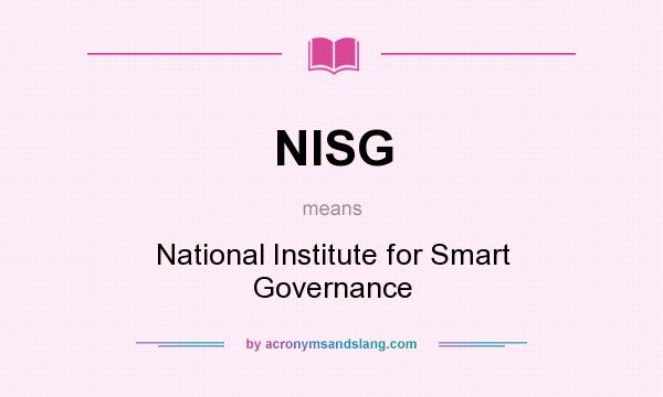 What does NISG mean? It stands for National Institute for Smart Governance