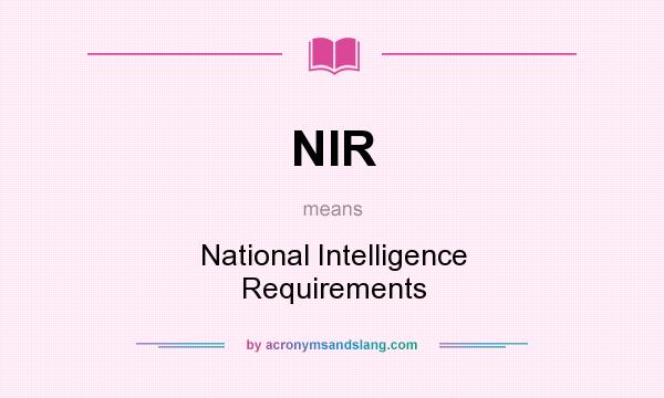 What does NIR mean? It stands for National Intelligence Requirements
