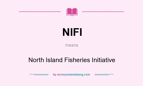 What does NIFI mean? It stands for North Island Fisheries Initiative