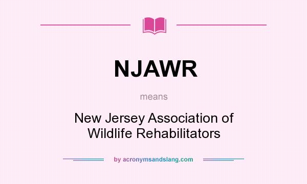 What does NJAWR mean? It stands for New Jersey Association of Wildlife Rehabilitators