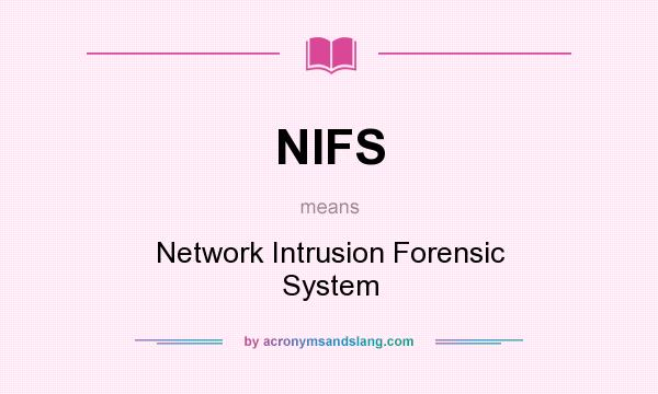 What does NIFS mean? It stands for Network Intrusion Forensic System