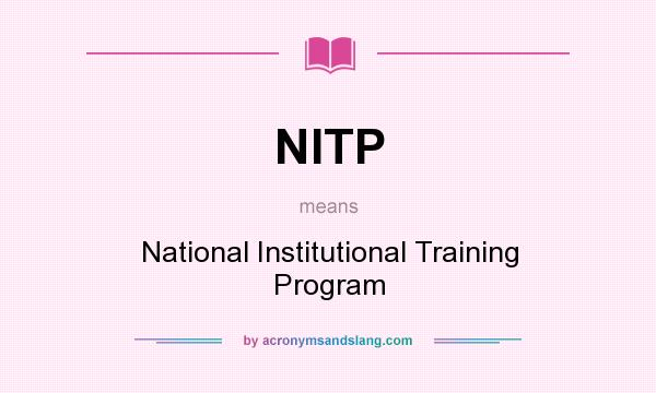 What does NITP mean? It stands for National Institutional Training Program