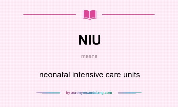 What does NIU mean? It stands for neonatal intensive care units