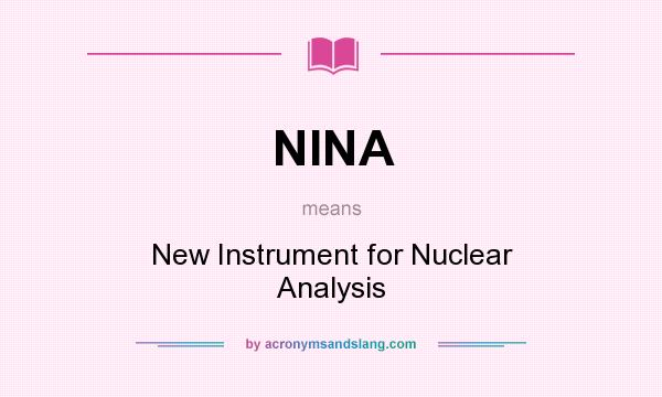 What does NINA mean? It stands for New Instrument for Nuclear Analysis