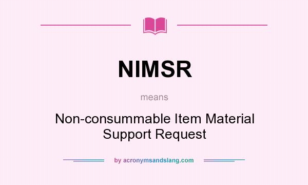 What does NIMSR mean? It stands for Non-consummable Item Material Support Request