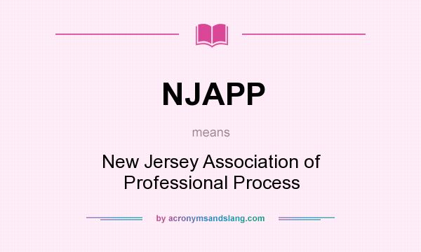 What does NJAPP mean? It stands for New Jersey Association of Professional Process