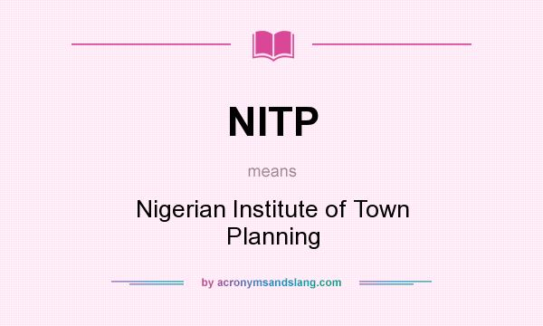What does NITP mean? It stands for Nigerian Institute of Town Planning