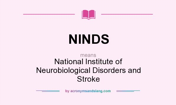 What does NINDS mean? It stands for National Institute of Neurobiological Disorders and Stroke