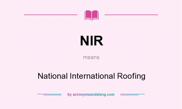 What does NIR mean? It stands for National International Roofing