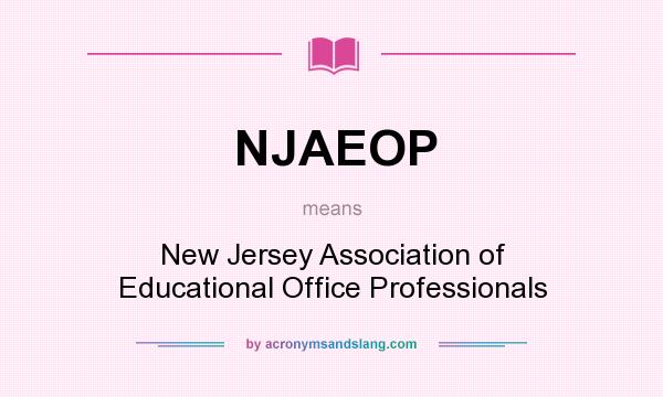 What does NJAEOP mean? It stands for New Jersey Association of Educational Office Professionals