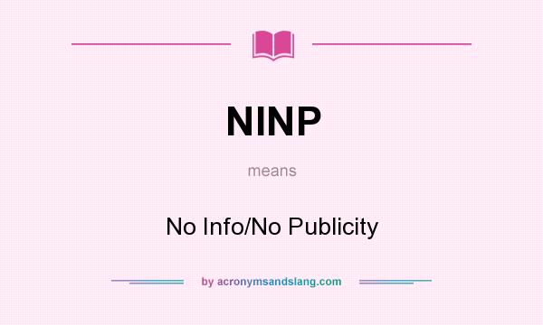 What does NINP mean? It stands for No Info/No Publicity