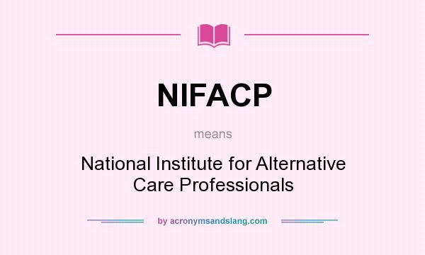 What does NIFACP mean? It stands for National Institute for Alternative Care Professionals
