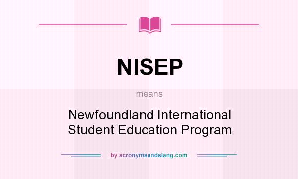 What does NISEP mean? It stands for Newfoundland International Student Education Program