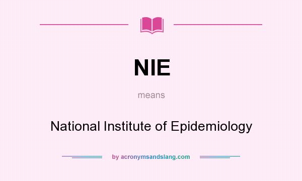 What does NIE mean? It stands for National Institute of Epidemiology