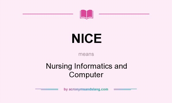 What does NICE mean? It stands for Nursing Informatics and Computer