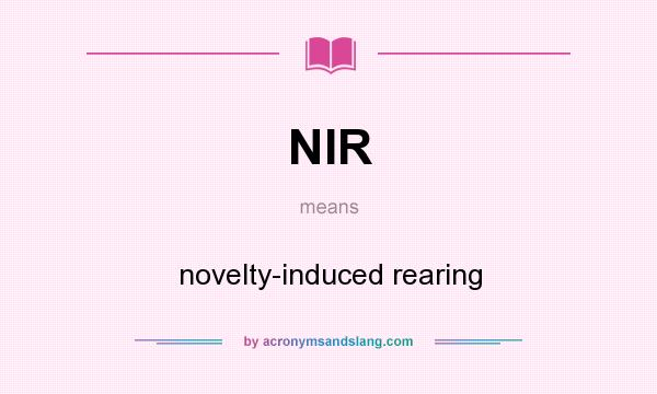 What does NIR mean? It stands for novelty-induced rearing