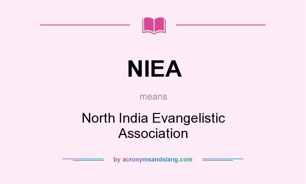 What does NIEA mean? It stands for North India Evangelistic Association