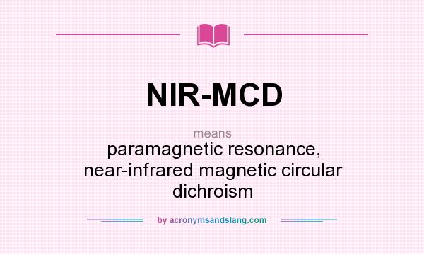 What does NIR-MCD mean? It stands for paramagnetic resonance, near-infrared magnetic circular dichroism