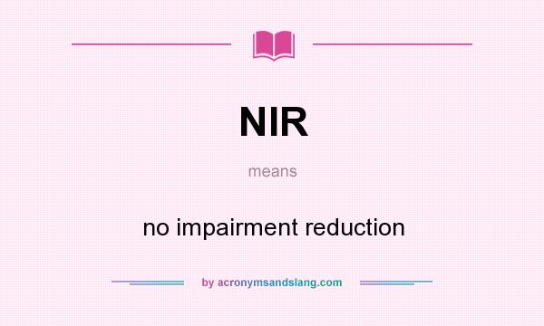 What does NIR mean? It stands for no impairment reduction