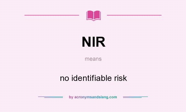 What does NIR mean? It stands for no identifiable risk
