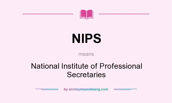 What does NIPS mean? It stands for National Institute of Professional Secretaries