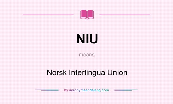What does NIU mean? It stands for Norsk Interlingua Union