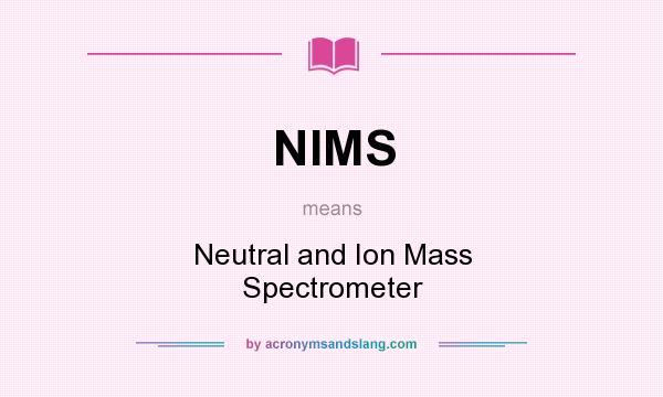 What does NIMS mean? It stands for Neutral and Ion Mass Spectrometer