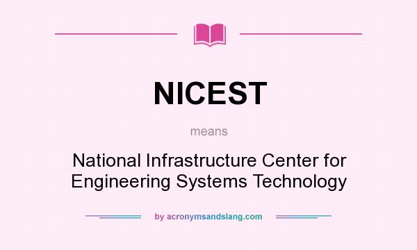 What does NICEST mean? It stands for National Infrastructure Center for Engineering Systems Technology