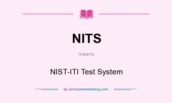 What does NITS mean? It stands for NIST-ITI Test System