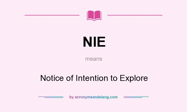 What does NIE mean? It stands for Notice of Intention to Explore