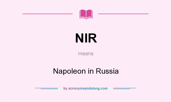 What does NIR mean? It stands for Napoleon in Russia