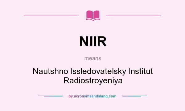 What does NIIR mean? It stands for Nautshno Issledovatelsky Institut Radiostroyeniya