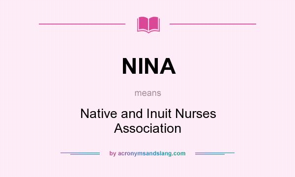 What does NINA mean? It stands for Native and Inuit Nurses Association