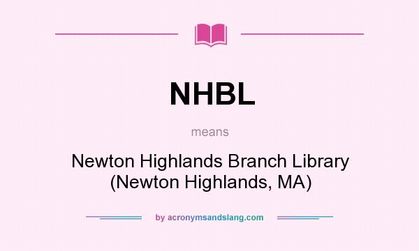 What does NHBL mean? It stands for Newton Highlands Branch Library (Newton Highlands, MA)